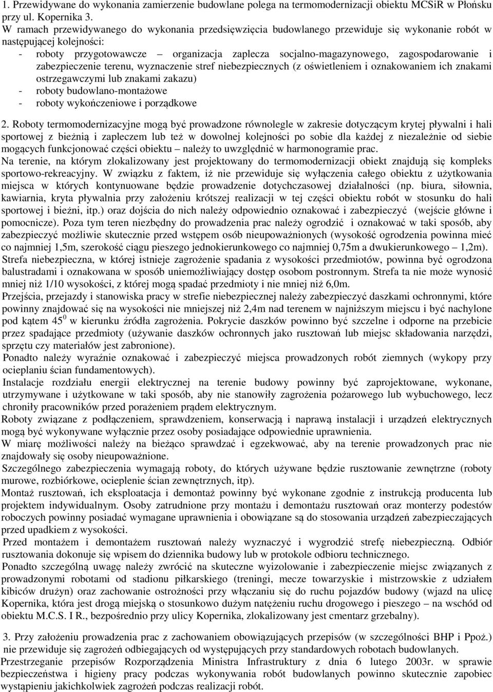 zagospodarowanie i zabezpieczenie terenu, wyznaczenie stref niebezpiecznych (z oświetleniem i oznakowaniem ich znakami ostrzegawczymi lub znakami zakazu) - roboty budowlano-montażowe - roboty