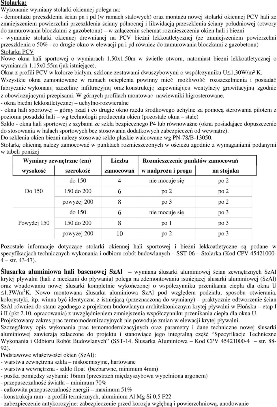 okiennej drewnianej na PCV bieżni lekkoatletycznej (ze zmniejszeniem powierzchni przeszklenia o 50% - co drugie okno w elewacji pn i pd również do zamurowania bloczkami z gazobetonu) Stolarka PCV