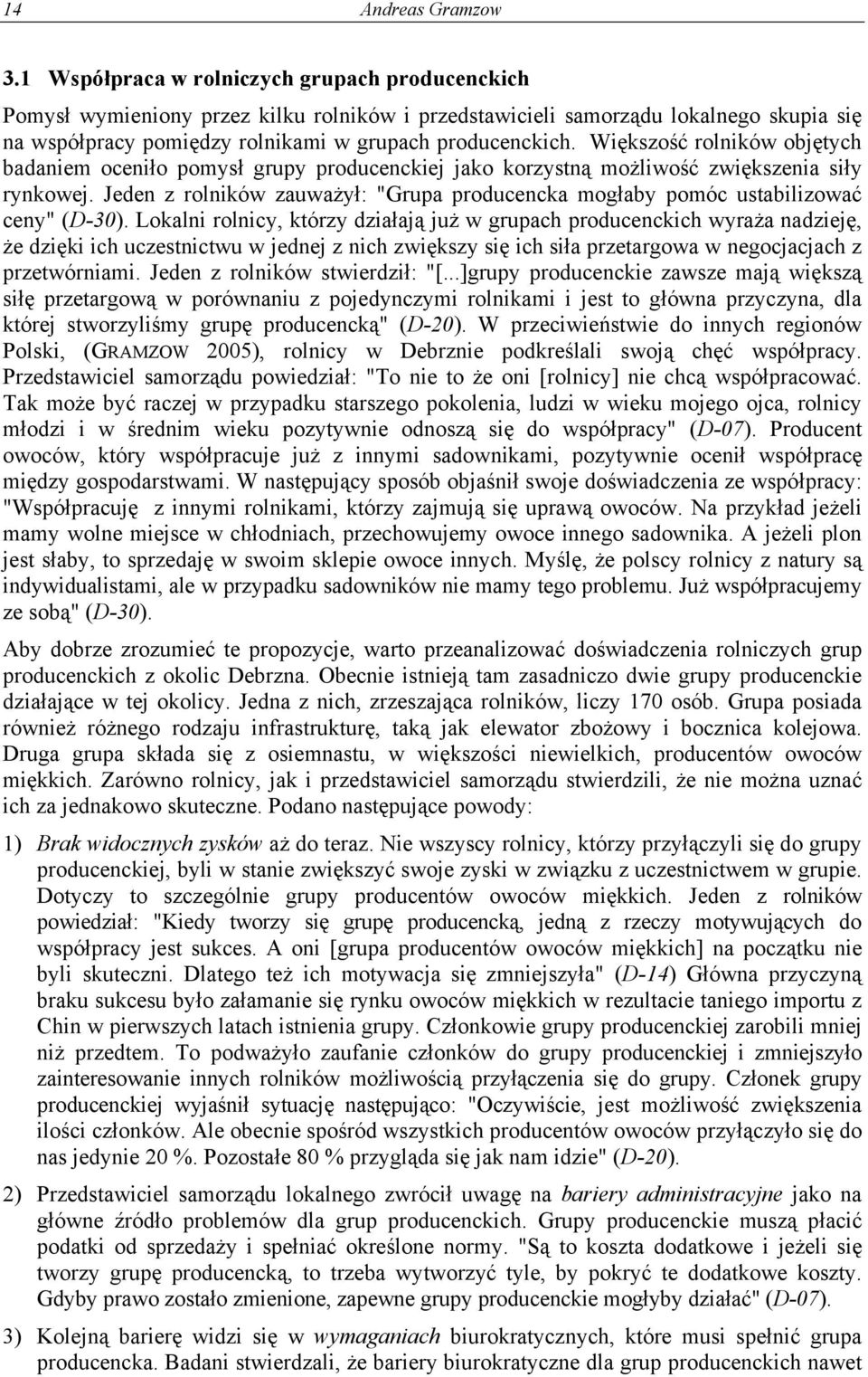 Większość rolników objętych badaniem oceniło pomysł grupy producenckiej jako korzystną możliwość zwiększenia siły rynkowej.