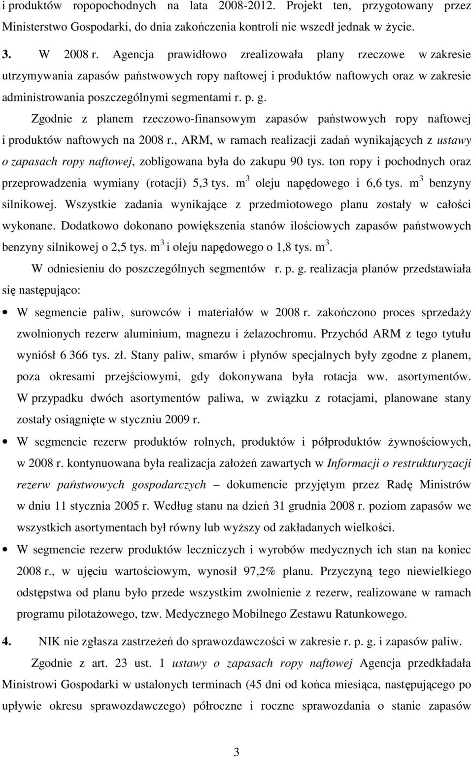 Zgodnie z planem rzeczowo-finansowym zapasów państwowych ropy naftowej i produktów naftowych na 2008 r.