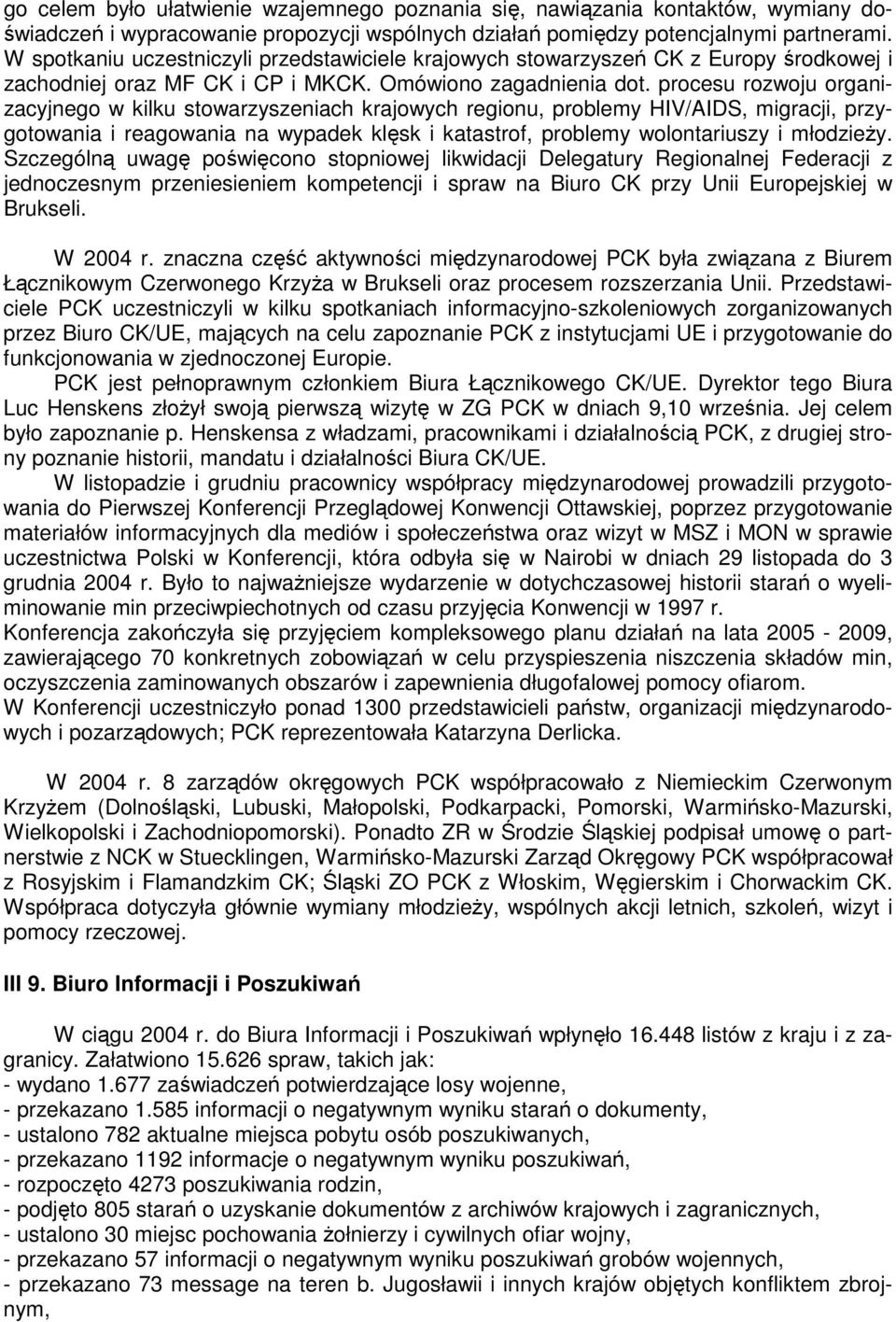 procesu rozwoju organizacyjnego w kilku stowarzyszeniach krajowych regionu, problemy HIV/AIDS, migracji, przygotowania i reagowania na wypadek klęsk i katastrof, problemy wolontariuszy i młodzieŝy.