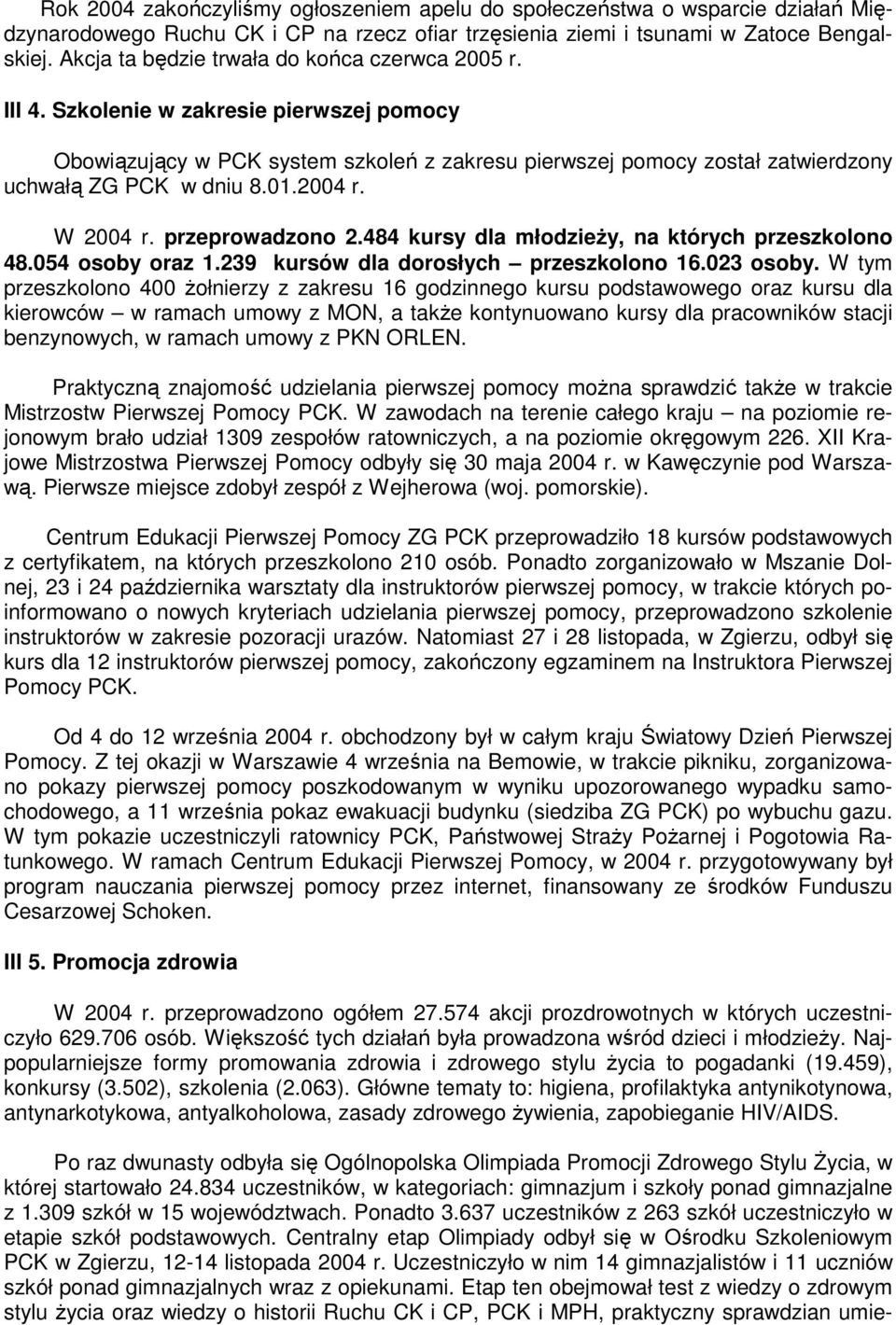 01.2004 r. W 2004 r. przeprowadzono 2.484 kursy dla młodzieŝy, na których przeszkolono 48.054 osoby oraz 1.239 kursów dla dorosłych przeszkolono 16.023 osoby.