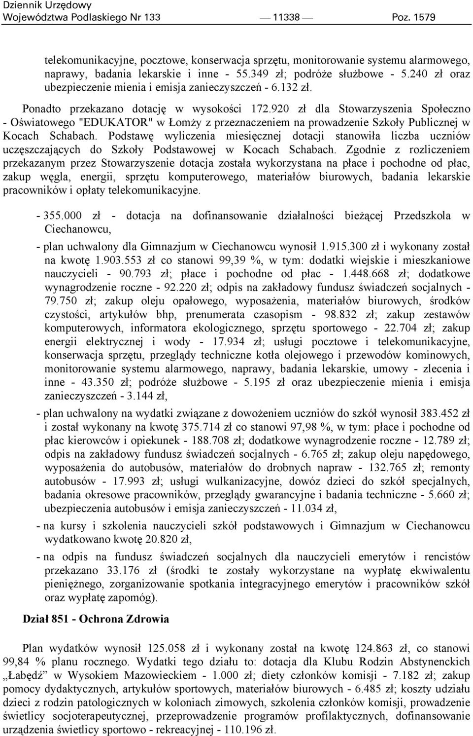 920 zł dla Stowarzyszenia Społeczno - Oświatowego "EDUKATOR" w Łomży z przeznaczeniem na prowadzenie Szkoły Publicznej w Kocach Schabach.