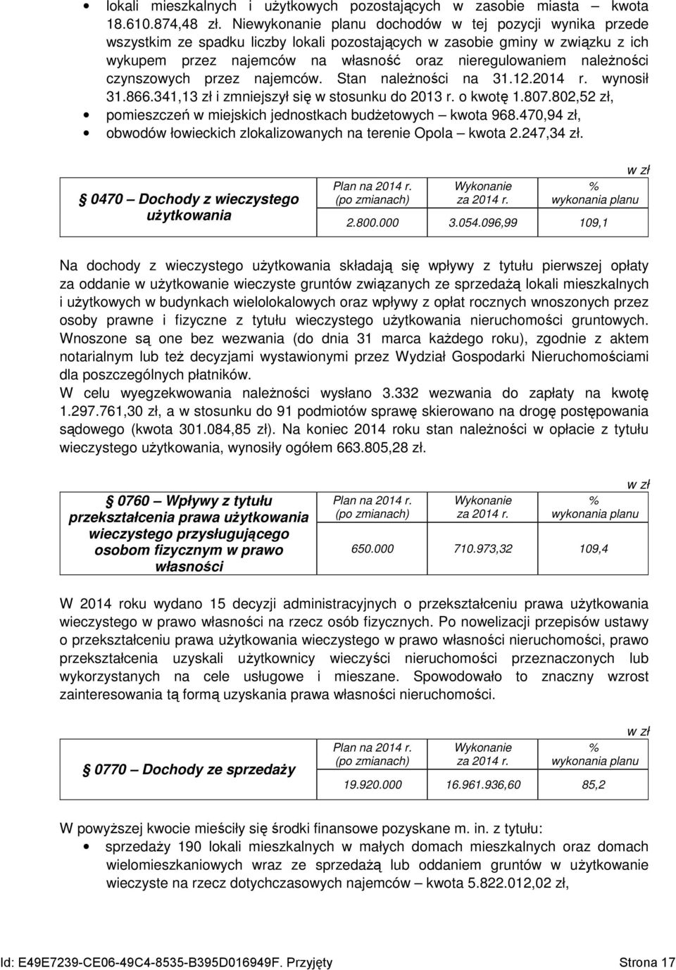 naleŝności czynszowych przez najemców. Stan naleŝności na 31.12.2014 r. wynosił 31.866.341,13 zł i zmniejszył się w stosunku do 2013 r. o kwotę 1.807.