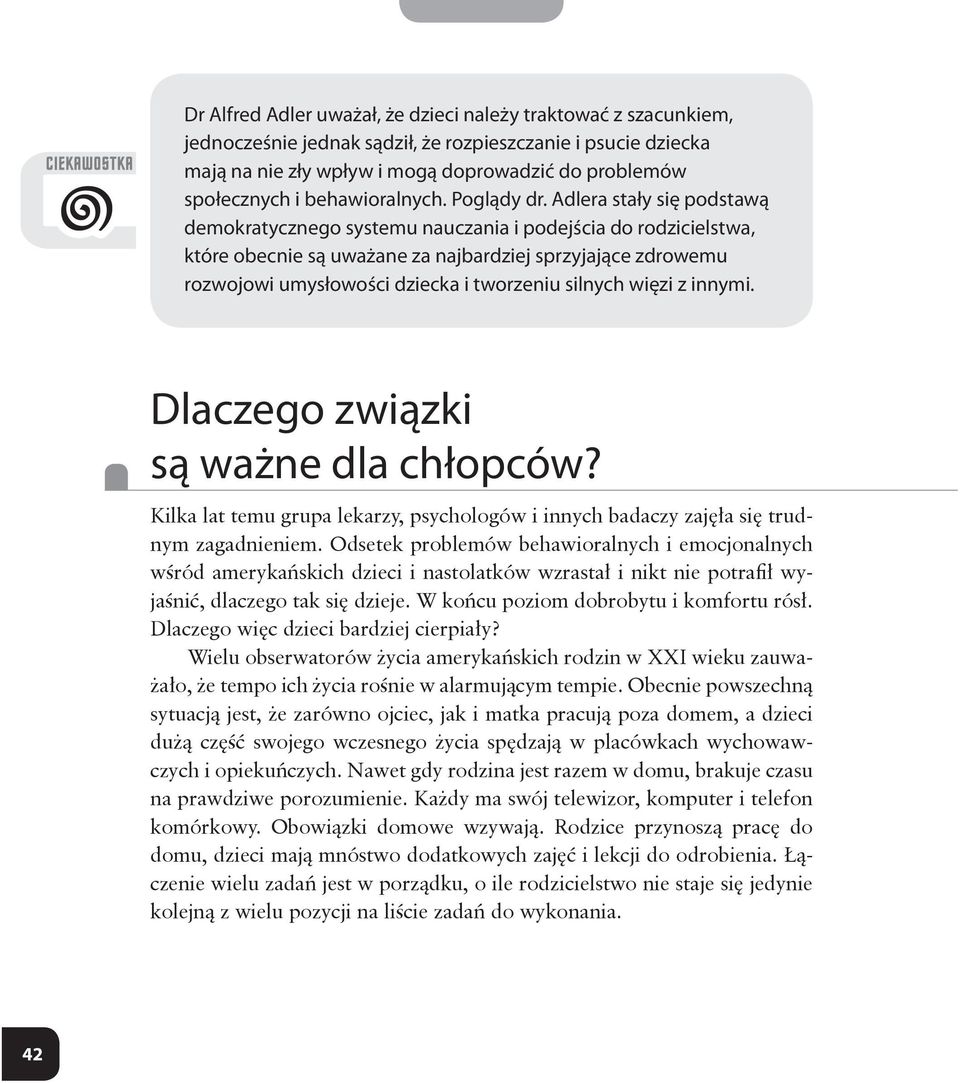 Adlera stały się podstawą demokratycznego systemu nauczania i podejścia do rodzicielstwa, które obecnie są uważane za najbardziej sprzyjające zdrowemu rozwojowi umysłowości dziecka i tworzeniu