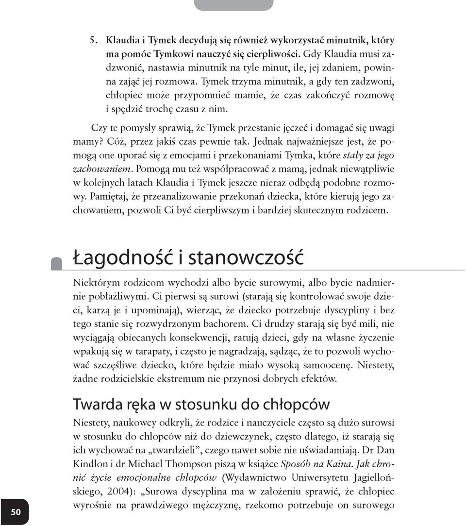 Tymek trzyma minutnik, a gdy ten zadzwoni, chłopiec może przypomnieć mamie, że czas zakończyć rozmowę i spędzić trochę czasu z nim.