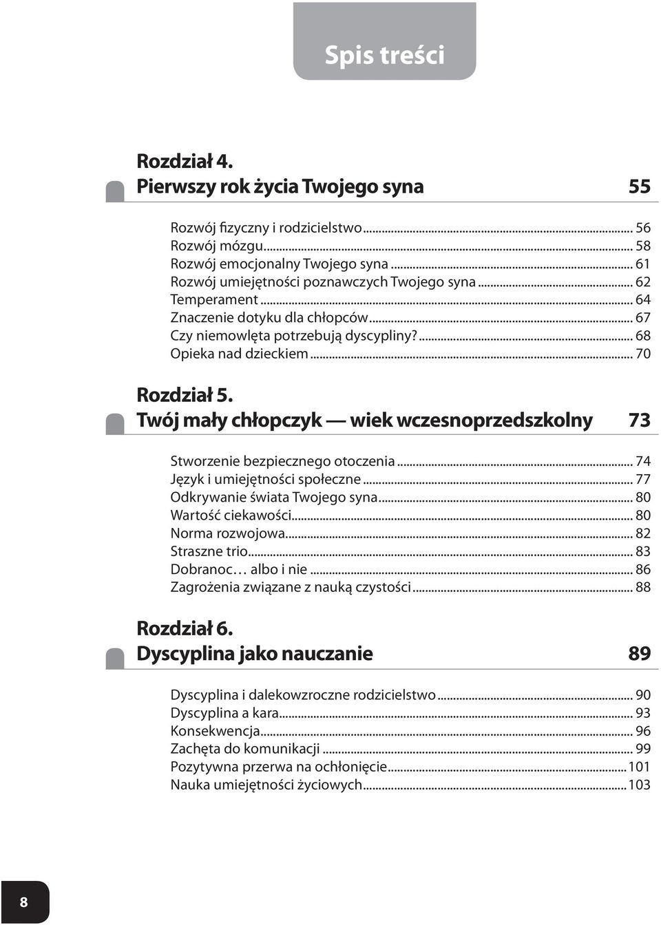 Twój mały chłopczyk wiek wczesnoprzedszkolny 73 Stworzenie bezpiecznego otoczenia... 74 Język i umiejętności społeczne... 77 Odkrywanie świata Twojego syna... 80 Wartość ciekawości.