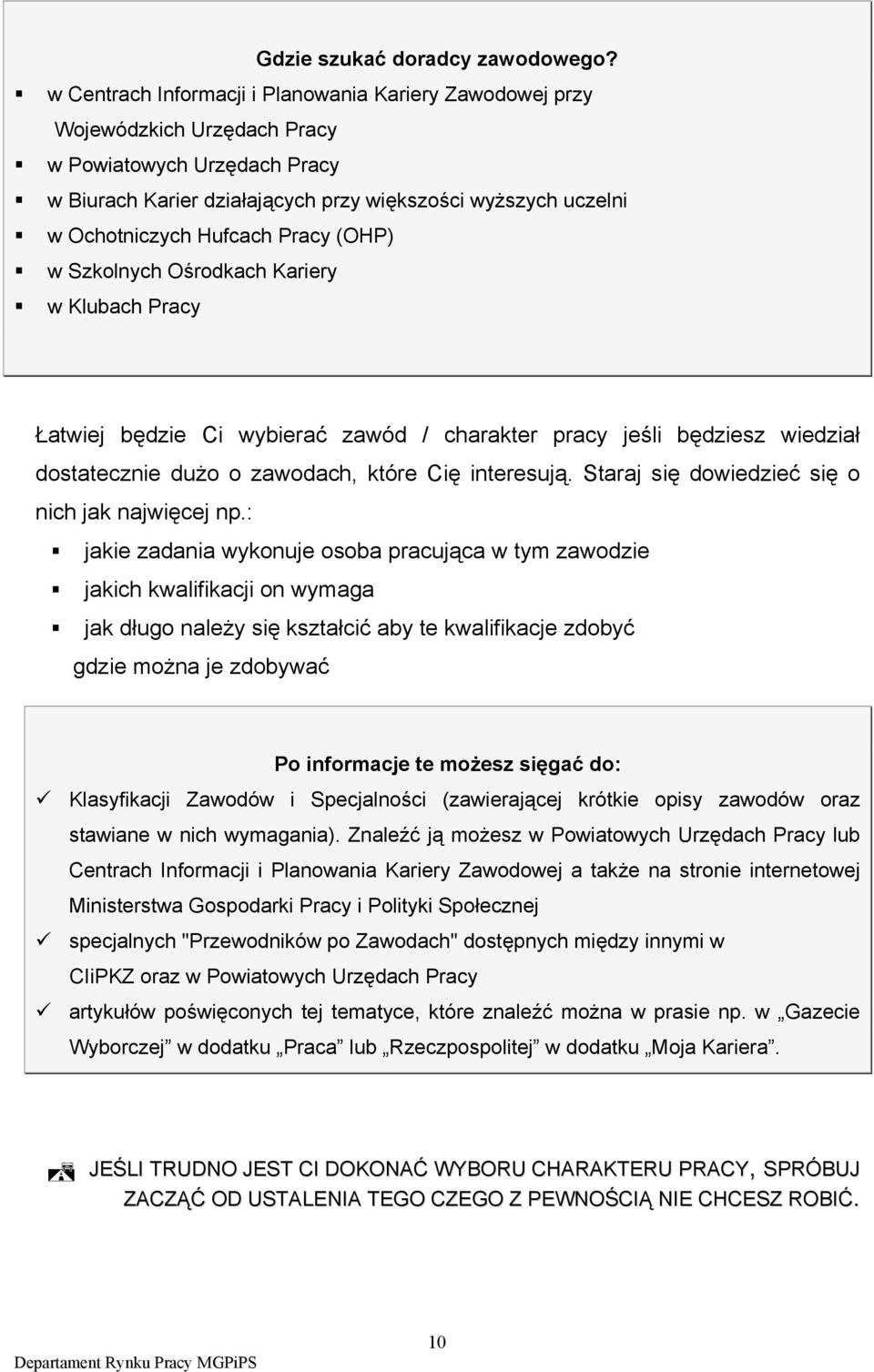 Hufcach Pracy (OHP) w Szkolnych Ośrodkach Kariery w Klubach Pracy Łatwiej będzie Ci wybierać zawód / charakter pracy jeśli będziesz wiedział dostatecznie dużo o zawodach, które Cię interesują.