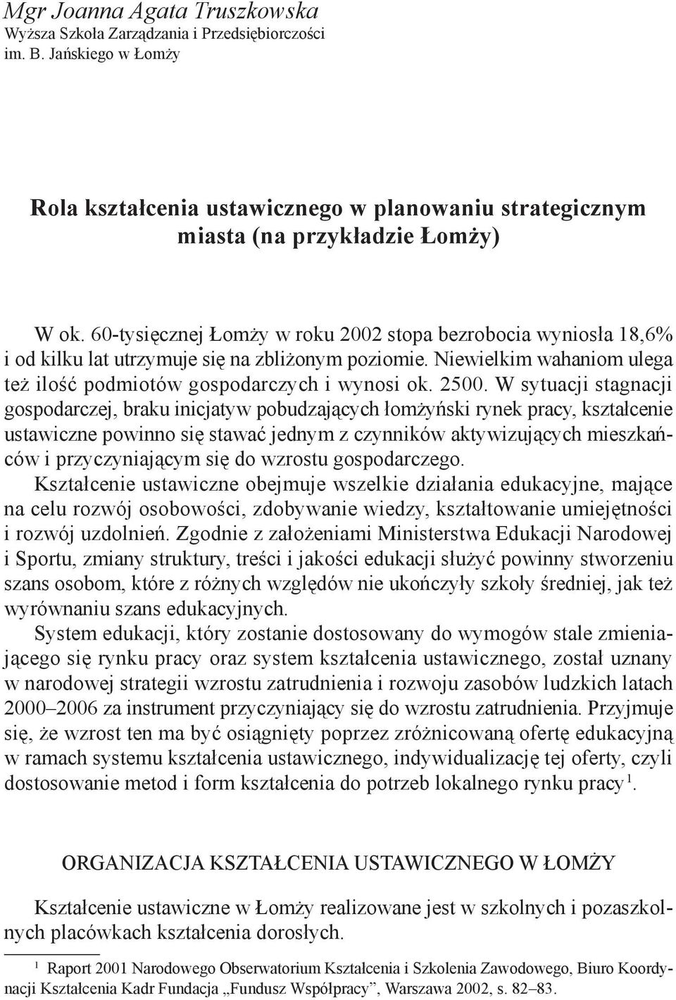 W sytuacji stagnacji gospodarczej, braku inicjatyw pobudzających łomżyński rynek pracy, kształcenie ustawiczne powinno się stawać jednym z czynników aktywizujących mieszkańców i przyczyniającym się