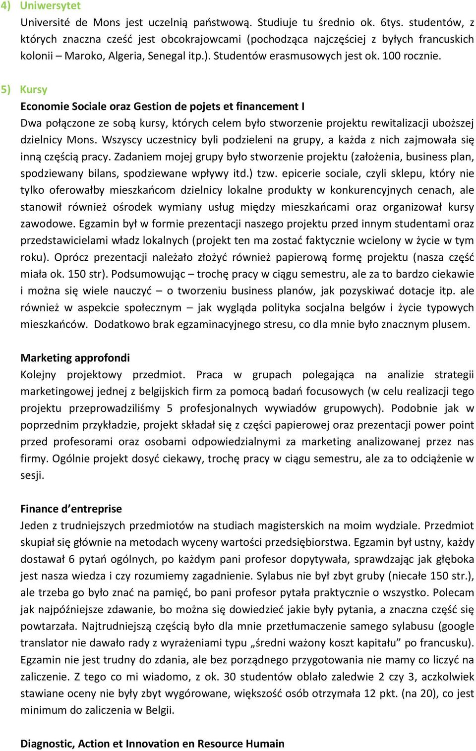 5) Kursy Economie Sociale oraz Gestion de pojets et financement I Dwa połączone ze sobą kursy, których celem było stworzenie projektu rewitalizacji uboższej dzielnicy Mons.