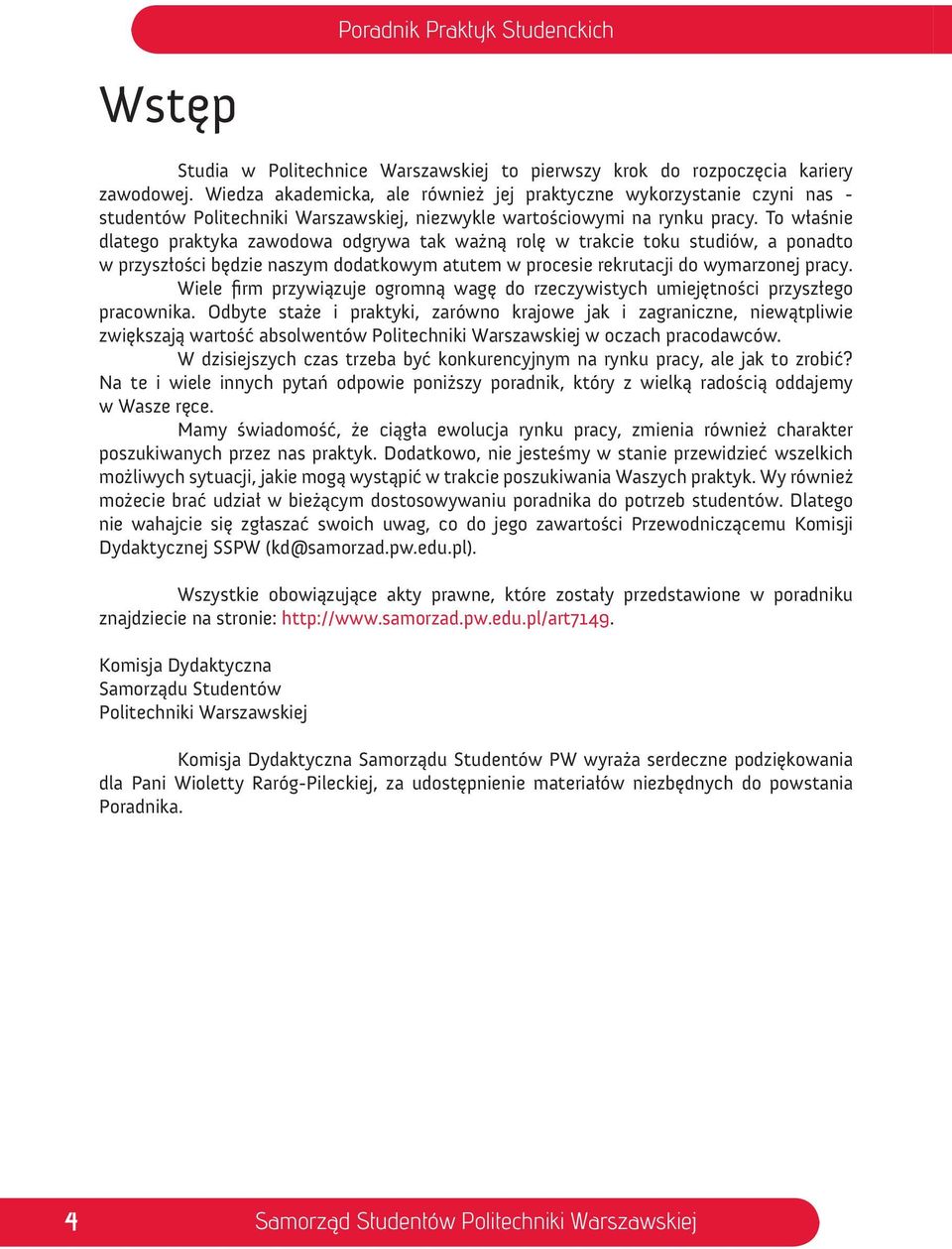 To właśnie dlatego praktyka zawodowa odgrywa tak ważną rolę w trakcie toku studiów, a ponadto w przyszłości będzie naszym dodatkowym atutem w procesie rekrutacji do wymarzonej pracy.