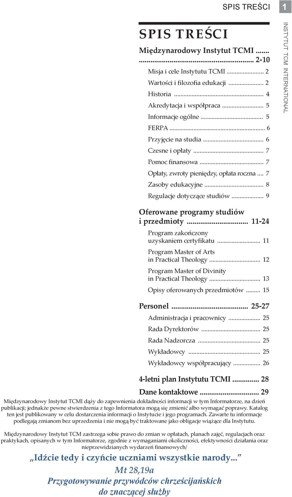 .. 9 Oferowane programy studiów i przedmioty... 11-24 Program zakończony uzyskaniem certyfikatu... 11 Program Master of Arts in Practical Theology... 12 Program Master of Divinity in Practical Theology.