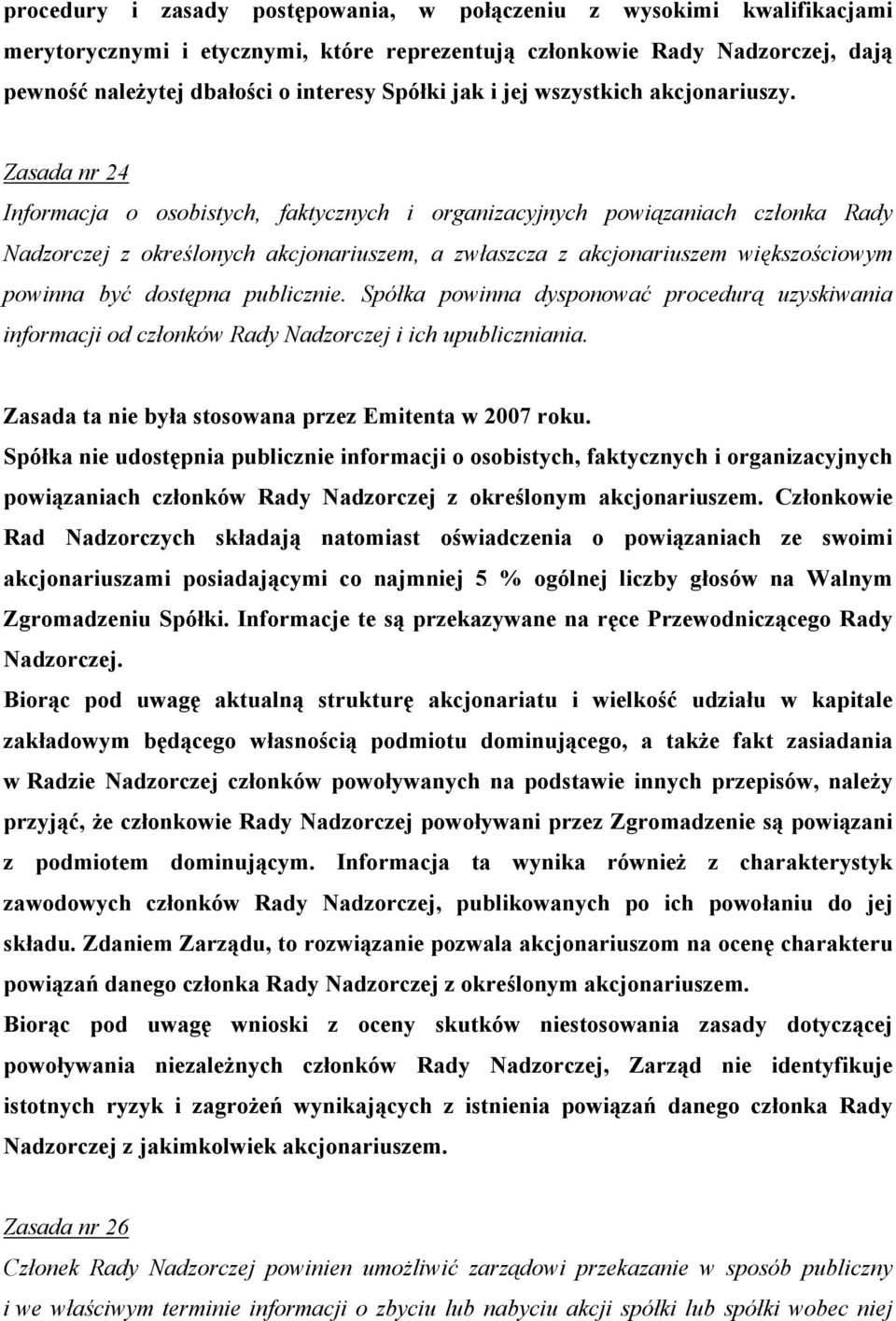 Zasada nr 24 Informacja o osobistych, faktycznych i organizacyjnych powiązaniach członka Rady Nadzorczej z określonych akcjonariuszem, a zwłaszcza z akcjonariuszem większościowym powinna być dostępna