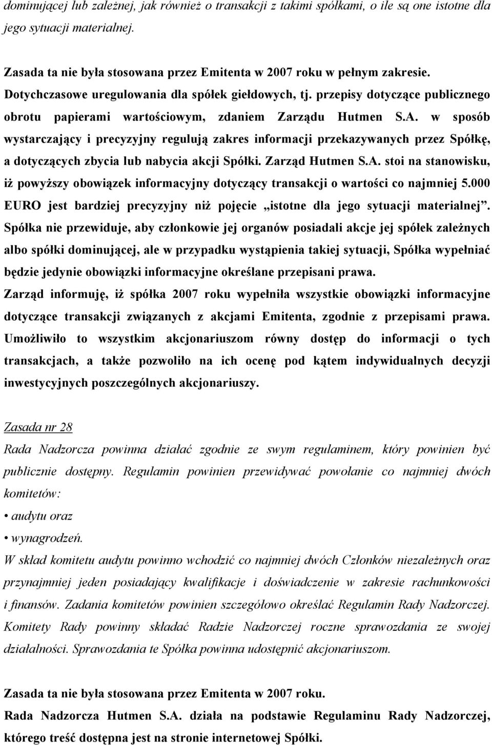 w sposób wystarczający i precyzyjny regulują zakres informacji przekazywanych przez Spółkę, a dotyczących zbycia lub nabycia akcji Spółki. Zarząd Hutmen S.A.