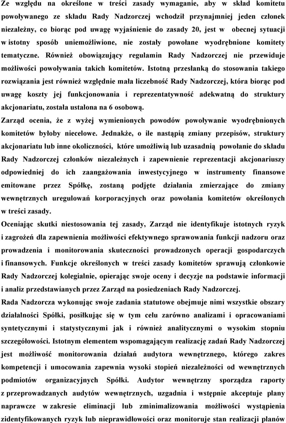 Również obowiązujący regulamin Rady Nadzorczej nie przewiduje możliwości powoływania takich komitetów.