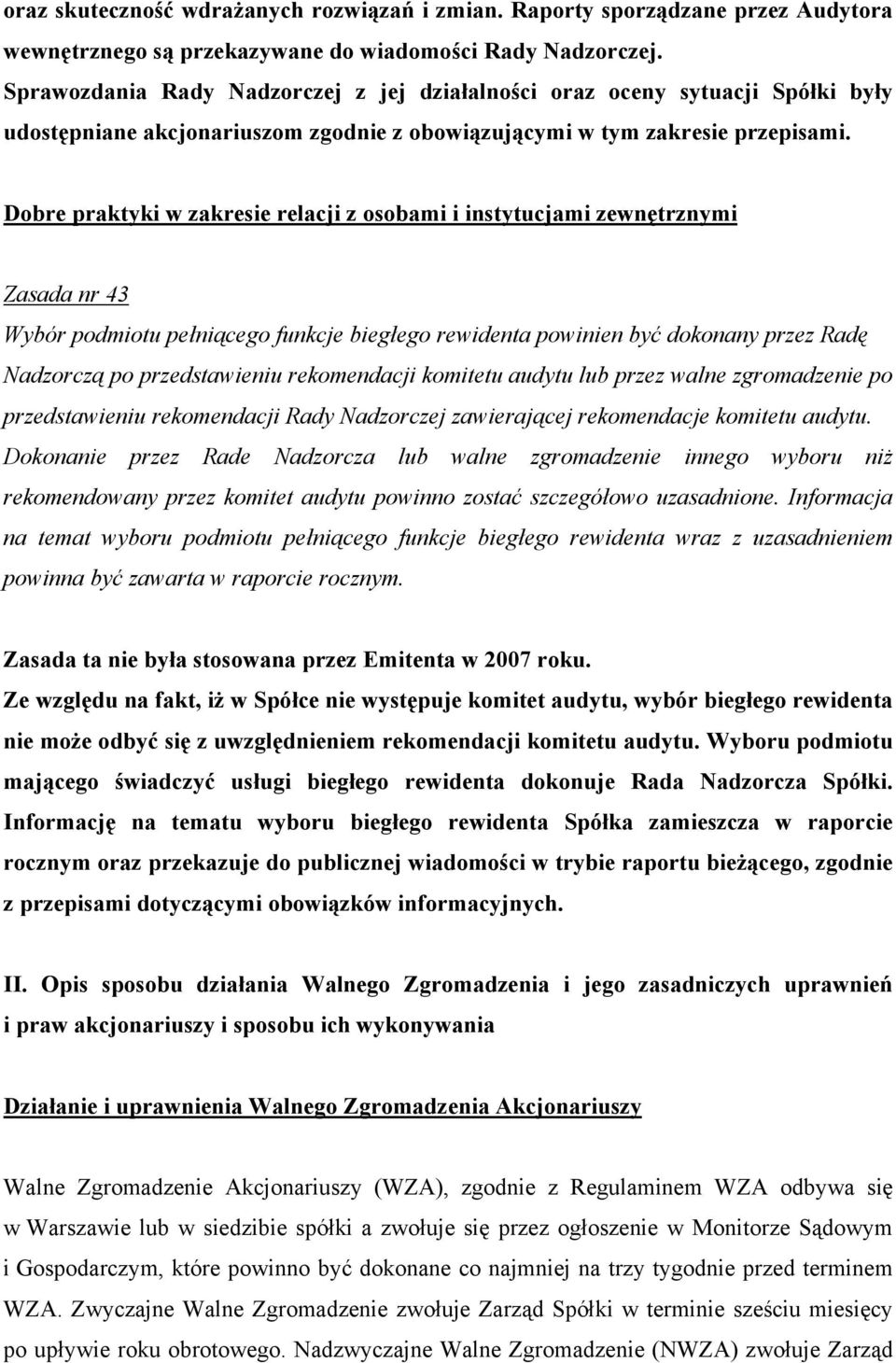 Dobre praktyki w zakresie relacji z osobami i instytucjami zewnętrznymi Zasada nr 43 Wybór podmiotu pełniącego funkcje biegłego rewidenta powinien być dokonany przez Radę Nadzorczą po przedstawieniu