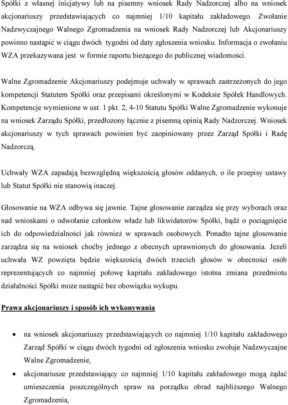 Informacja o zwołaniu WZA przekazywana jest w formie raportu bieżącego do publicznej wiadomości.