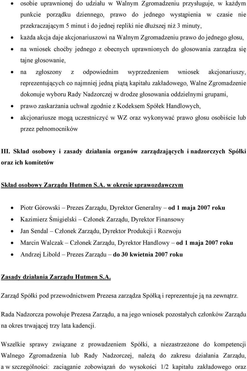 na zgłoszony z odpowiednim wyprzedzeniem wniosek akcjonariuszy, reprezentujących co najmniej jedną piątą kapitału zakładowego, Walne Zgromadzenie dokonuje wyboru Rady Nadzorczej w drodze głosowania