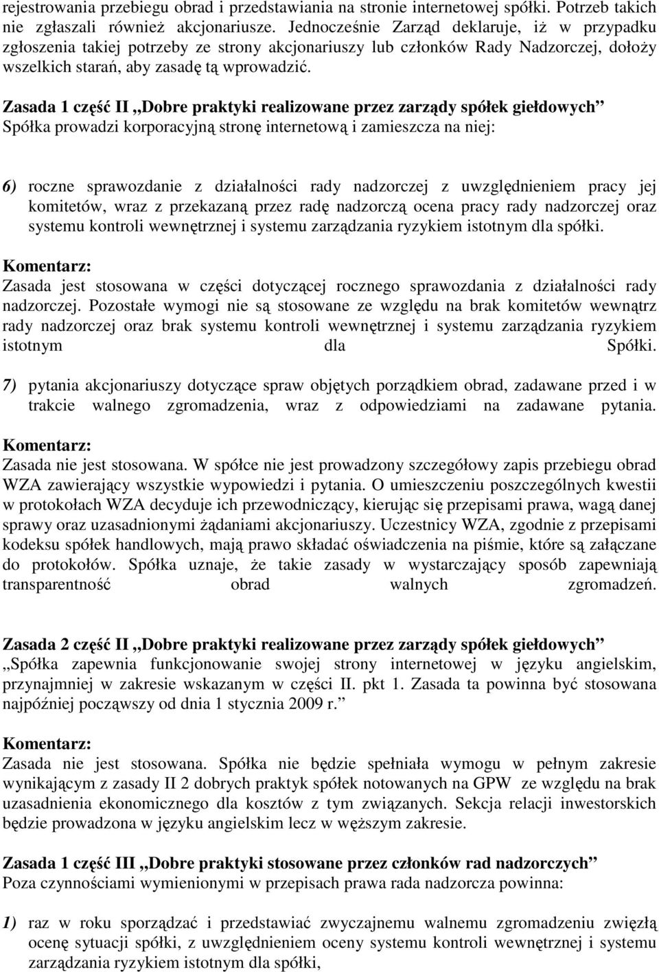 Zasada 1 część II Dobre praktyki realizowane przez zarządy spółek giełdowych Spółka prowadzi korporacyjną stronę internetową i zamieszcza na niej: 6) roczne sprawozdanie z działalności rady