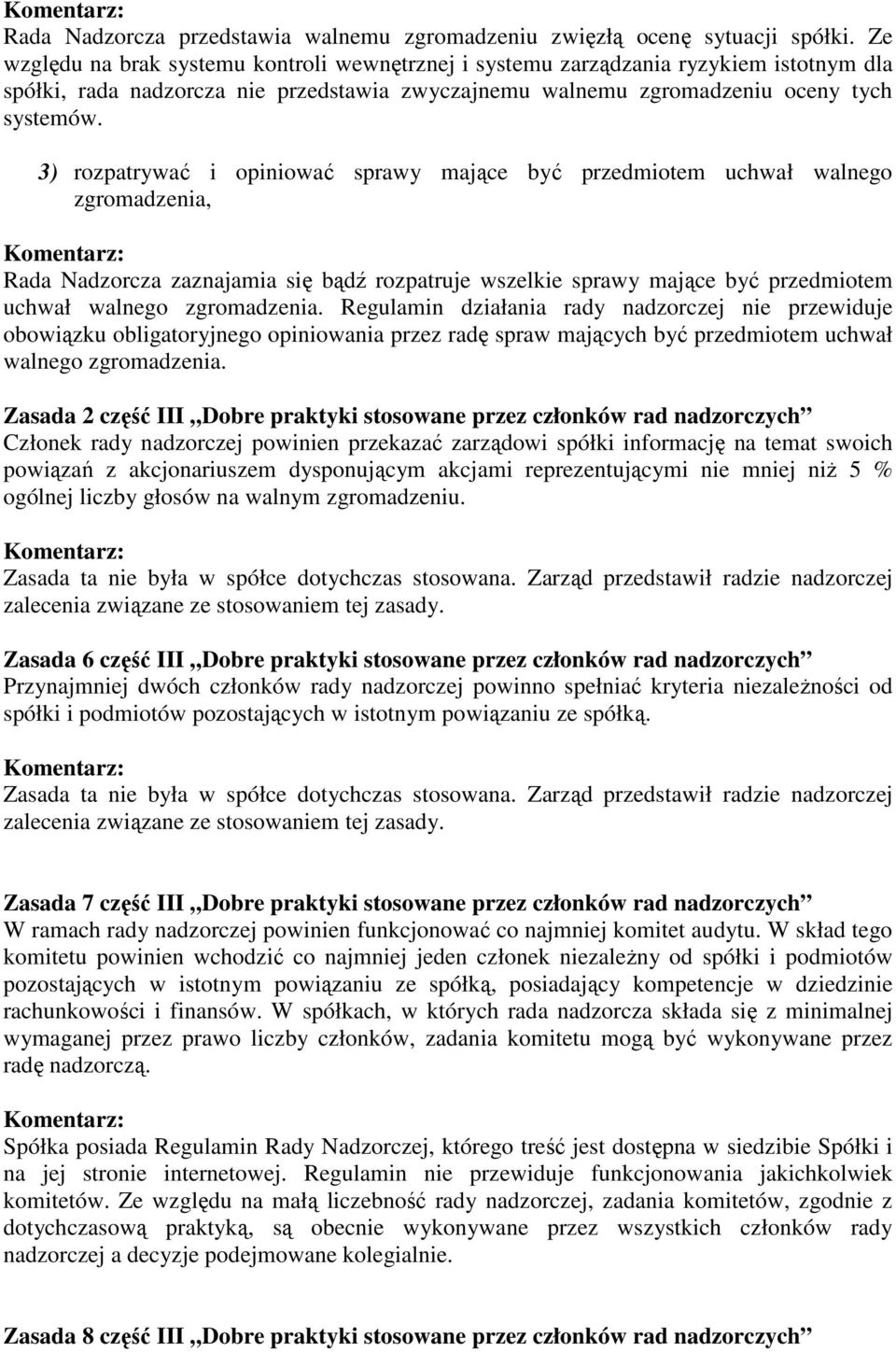 3) rozpatrywać i opiniować sprawy mające być przedmiotem uchwał walnego zgromadzenia, Rada Nadzorcza zaznajamia się bądź rozpatruje wszelkie sprawy mające być przedmiotem uchwał walnego zgromadzenia.