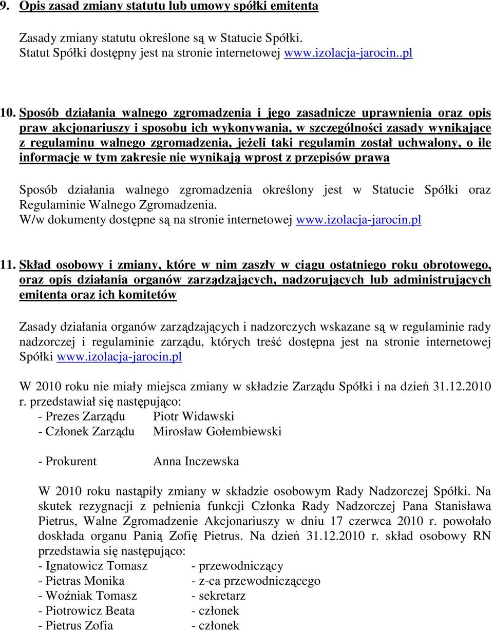 taki regulamin został uchwalony, o ile informacje w tym zakresie nie wynikają wprost z przepisów prawa Sposób działania walnego zgromadzenia określony jest w Statucie Spółki oraz Regulaminie Walnego