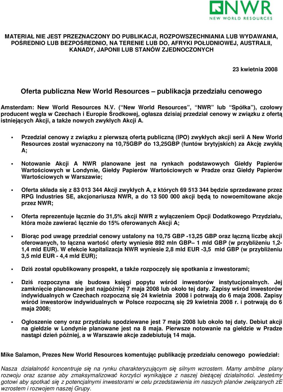 ( New World Resources, NWR lub Spółka ), czołowy producent wgla w Czechach i Europie rodkowej, ogłasza dzisiaj przedział cenowy w zwizku z ofert istniejcych Akcji, a take nowych zwykłych Akcji A.