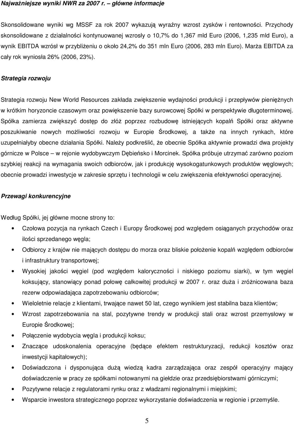 Mara EBITDA za cały rok wyniosła 26% (2006, 23%).