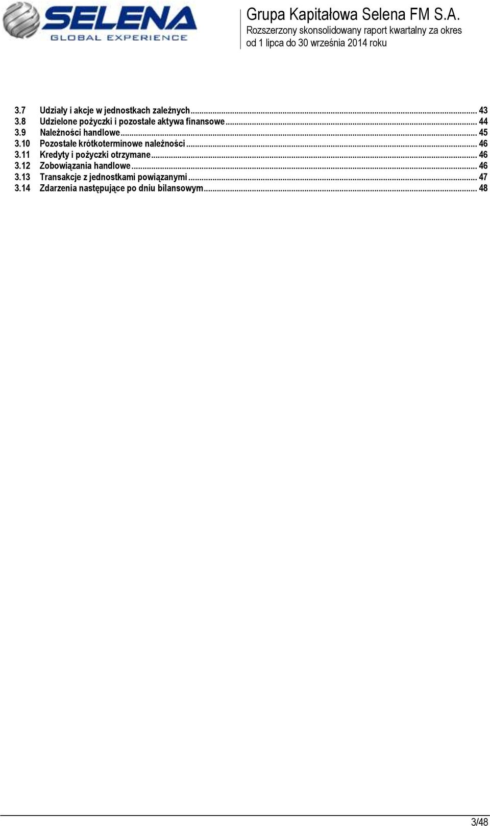 9 Należności handlowe... 45 3.10 Pozostałe krótkoterminowe należności... 46 3.