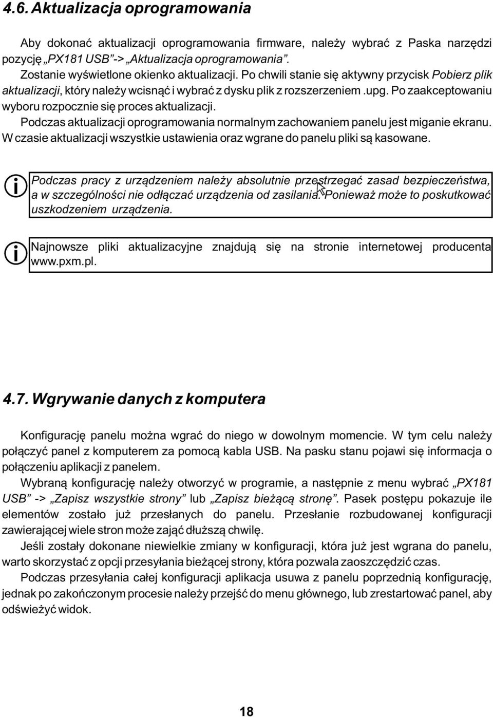 Po zaakceptowaniu wyboru rozpocznie się proces aktualizacji. Podczas aktualizacji oprogramowania normalnym zachowaniem panelu jest miganie ekranu.