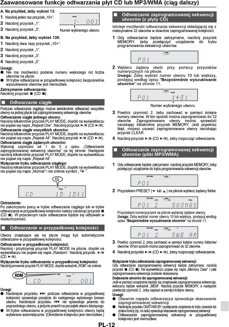 Numer wybranego utworu Nie ma możliwości podania numeru większego niż liczba utworów na płycie. W trybie odtwarzania w przypadkowej kolejności bezpośrednie wyszukiwanie utworów jest niemożliwe.