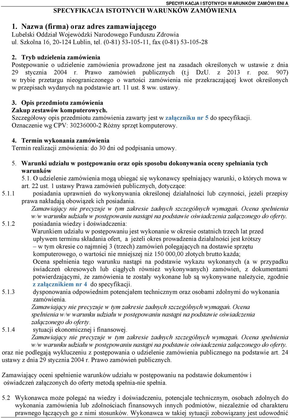 Prawo zamówień publicznych (t.j DzU. z 2013 r. poz. 907) w trybie przetargu nieograniczonego o wartości zamówienia nie przekraczającej kwot określonych w przepisach wydanych na podstawie art. 11 ust.