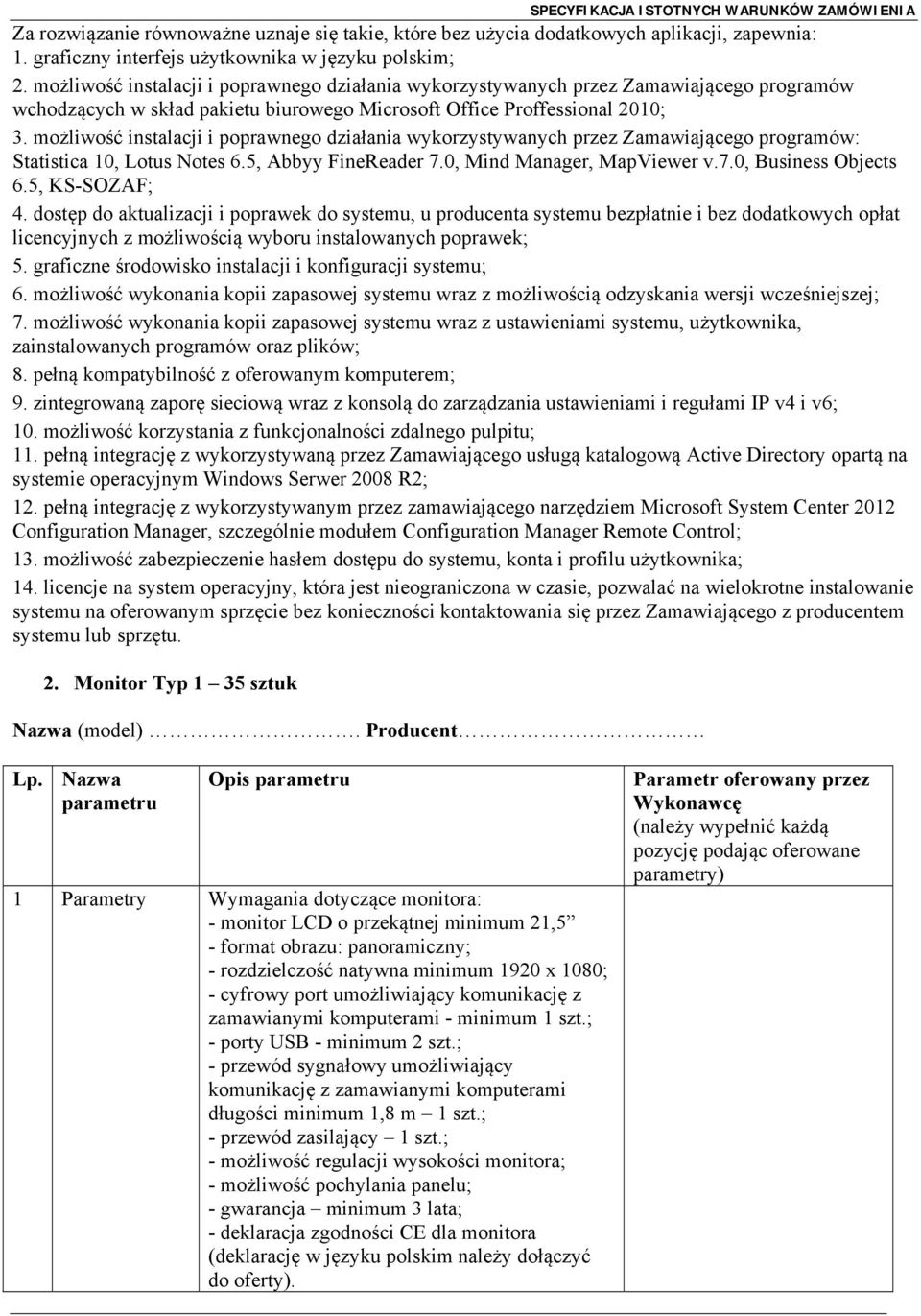 możliwość instalacji i poprawnego działania wykorzystywanych przez Zamawiającego programów: Statistica 10, Lotus Notes 6.5, Abbyy FineReader 7.0, Mind Manager, MapViewer v.7.0, Business Objects 6.