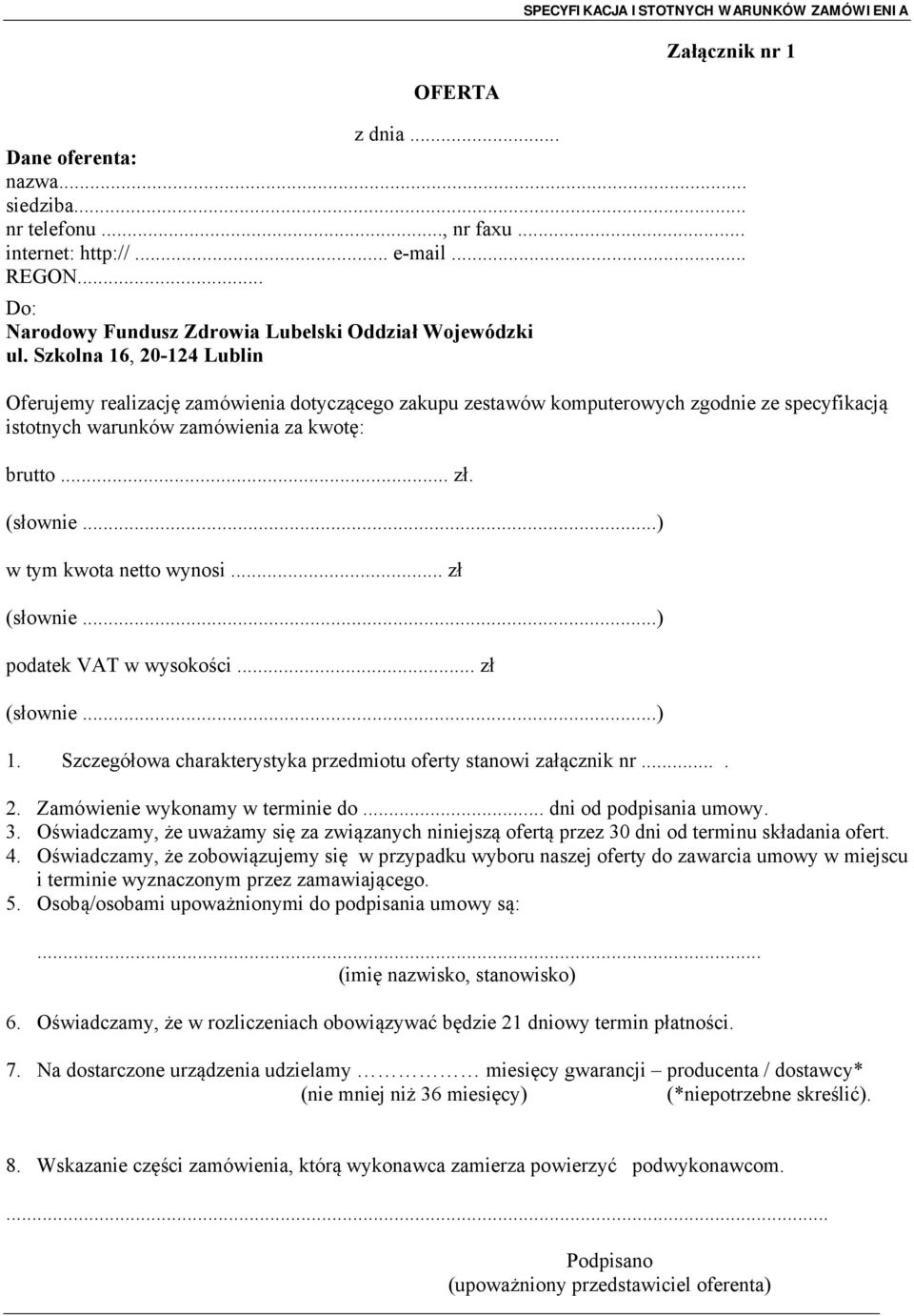 ..) w tym kwota netto wynosi... zł (słownie...) podatek VAT w wysokości... zł (słownie...) 1. Szczegółowa charakterystyka przedmiotu oferty stanowi załącznik nr.... 2.