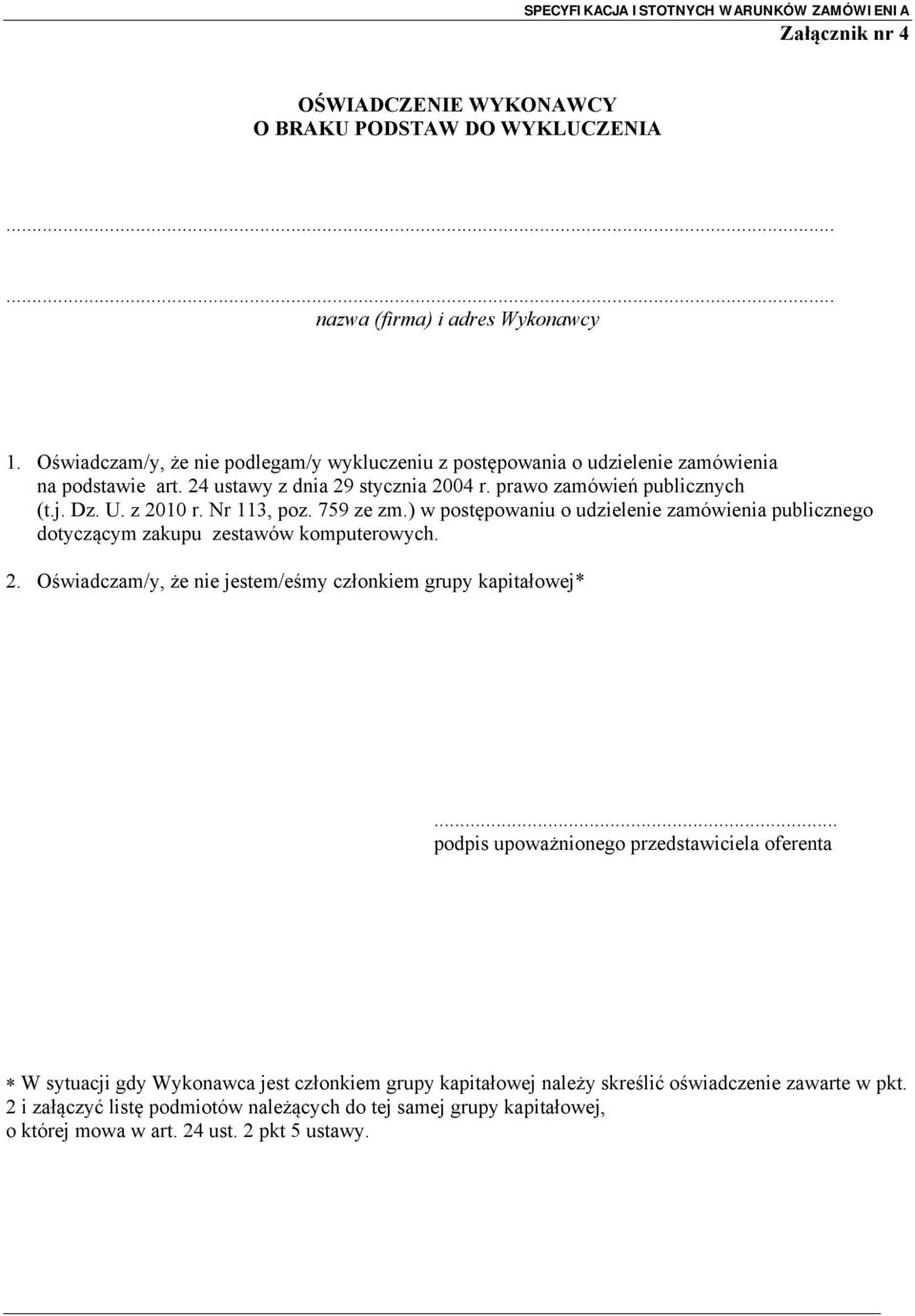 Nr 113, poz. 759 ze zm.) w postępowaniu o udzielenie zamówienia publicznego dotyczącym zakupu zestawów komputerowych. 2. Oświadczam/y, że nie jestem/eśmy członkiem grupy kapitałowej*.