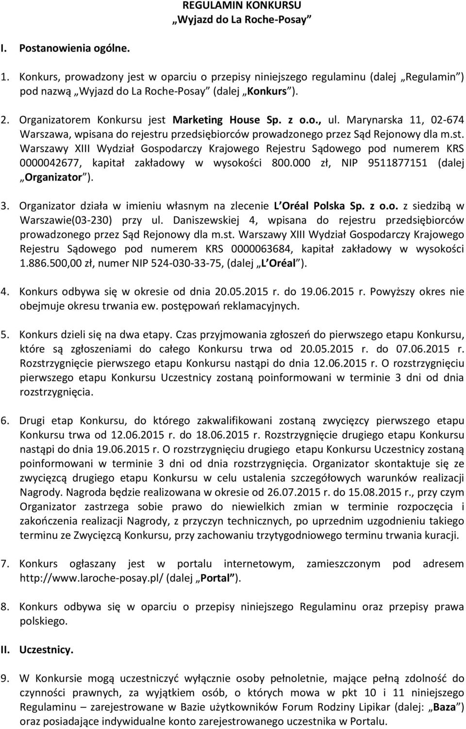 Marynarska 11, 02-674 Warszawa, wpisana do rejestru przedsiębiorców prowadzonego przez Sąd Rejonowy dla m.st. Warszawy XIII Wydział Gospodarczy Krajowego Rejestru Sądowego pod numerem KRS 0000042677, kapitał zakładowy w wysokości 800.