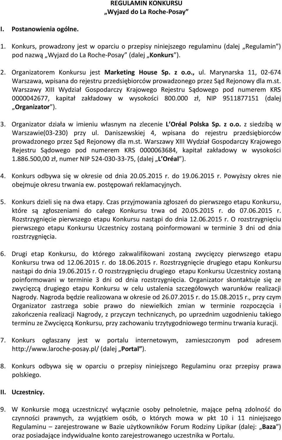 Marynarska 11, 02-674 Warszawa, wpisana do rejestru przedsiębiorców prowadzonego przez Sąd Rejonowy dla m.st. Warszawy XIII Wydział Gospodarczy Krajowego Rejestru Sądowego pod numerem KRS 0000042677, kapitał zakładowy w wysokości 800.