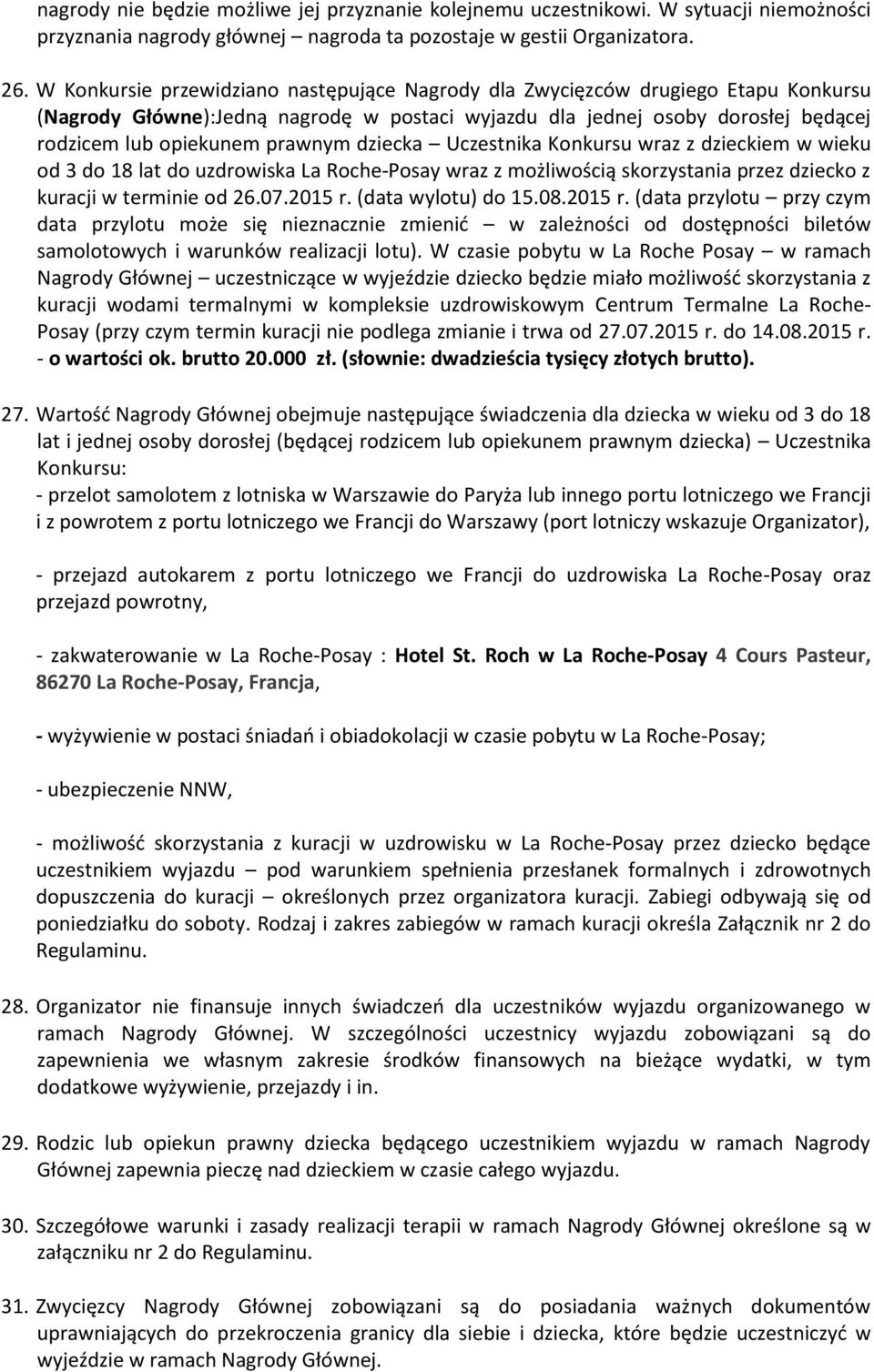 dziecka Uczestnika Konkursu wraz z dzieckiem w wieku od 3 do 18 lat do uzdrowiska La Roche-Posay wraz z możliwością skorzystania przez dziecko z kuracji w terminie od 26.07.2015 r.