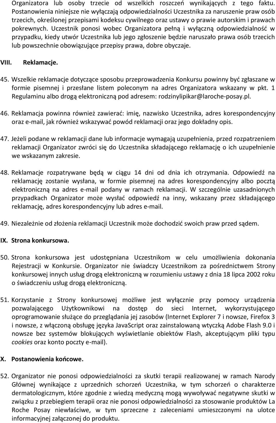 Uczestnik ponosi wobec Organizatora pełną i wyłączną odpowiedzialność w przypadku, kiedy utwór Uczestnika lub jego zgłoszenie będzie naruszało prawa osób trzecich lub powszechnie obowiązujące