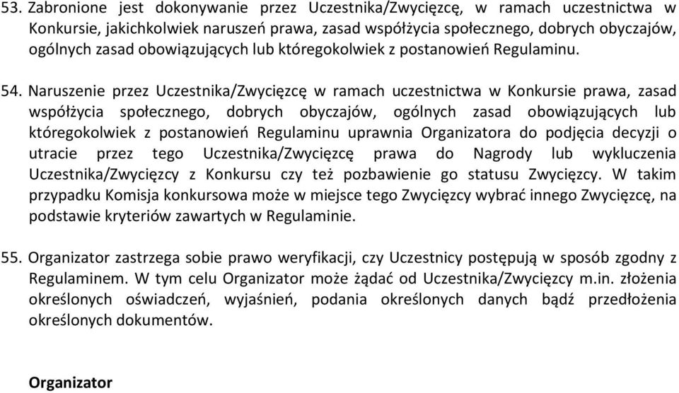 Naruszenie przez Uczestnika/Zwycięzcę w ramach uczestnictwa w Konkursie prawa, zasad współżycia społecznego, dobrych obyczajów, ogólnych zasad obowiązujących lub któregokolwiek z postanowień