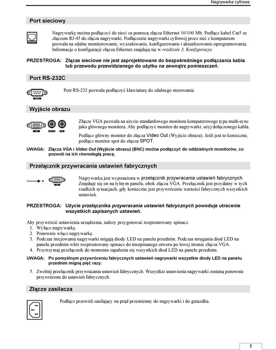 Podłączenie nagrywarki cyfrowej przez sieć z komputerem pozwala na zdalne monitorowanie, wyszukiwanie, konfigurowanie i aktualizowanie oprogramowania.