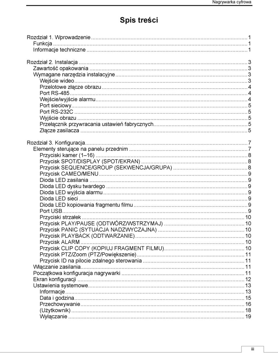 ..5 Rozdział 3. Konfiguracja...7 Elementy sterujące na panelu przednim...7 Przyciski kamer (1 16)...8 Przycisk SPOT/DISPLAY (SPOT/EKRAN)...8 Przycisk SEQUENCE/GROUP (SEKWENCJA/GRUPA).