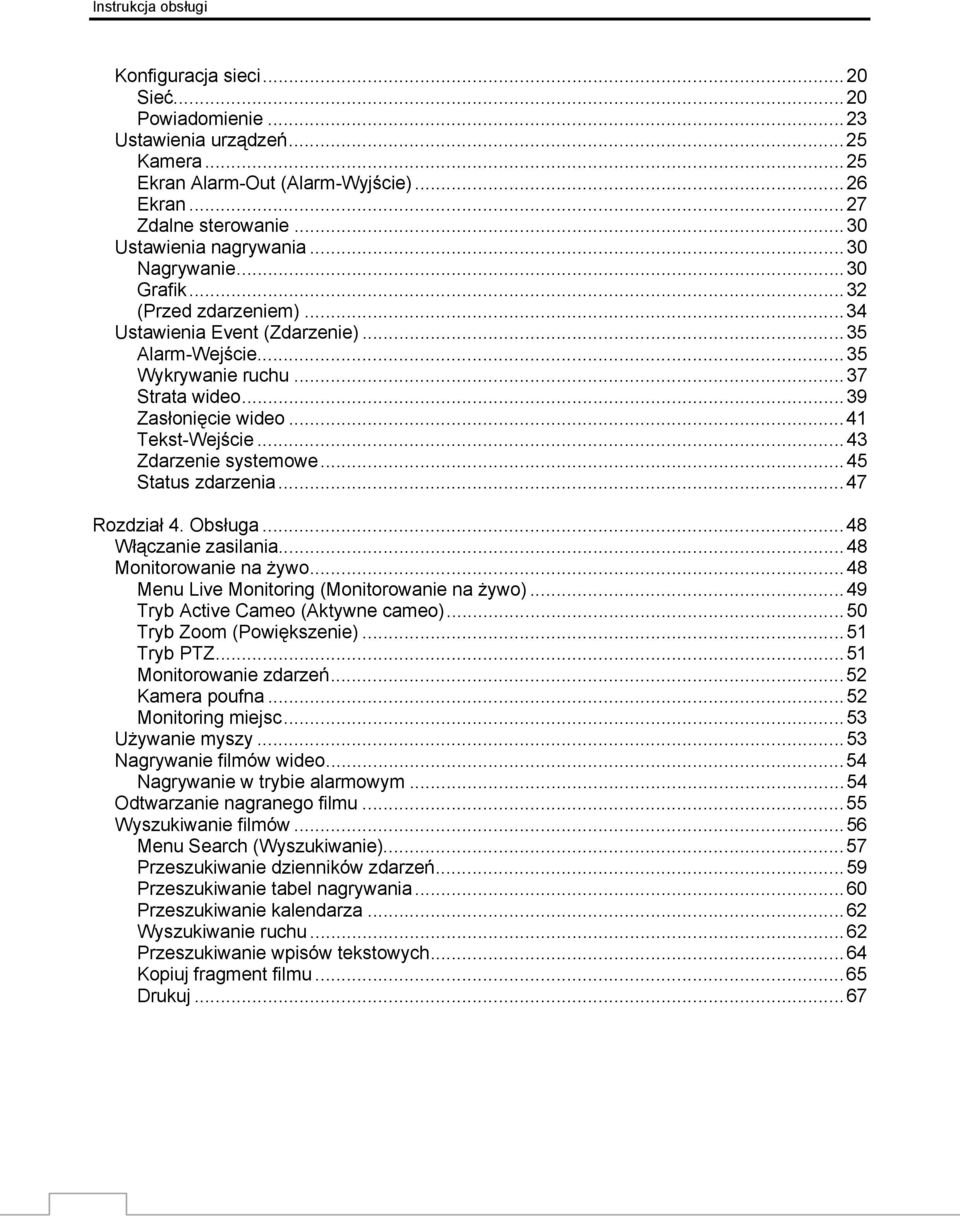 ..43 Zdarzenie systemowe...45 Status zdarzenia...47 Rozdział 4. Obsługa...48 Włączanie zasilania...48 Monitorowanie na żywo...48 Menu Live Monitoring (Monitorowanie na żywo).