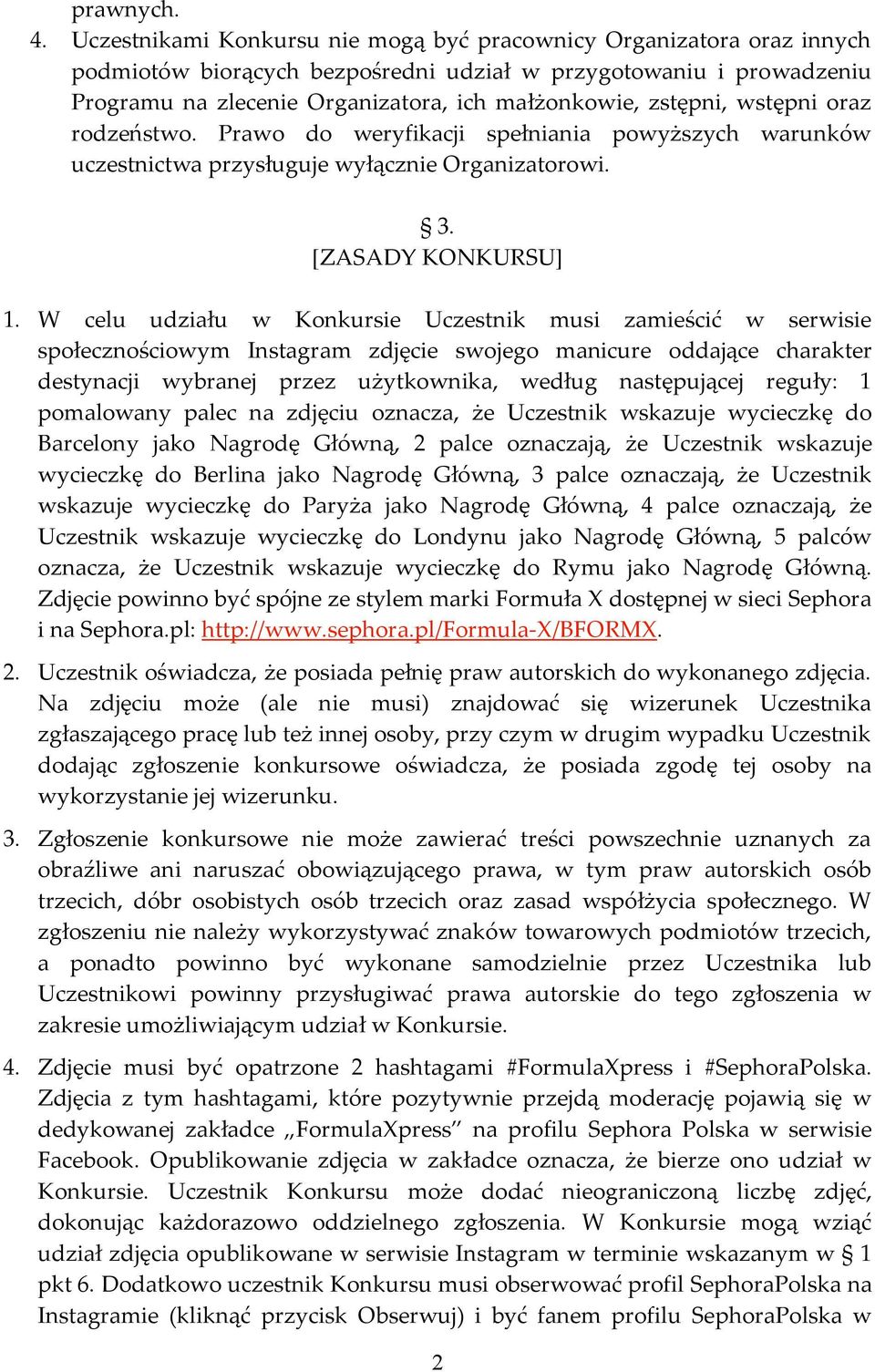 zstępni, wstępni oraz rodzeństwo. Prawo do weryfikacji spełniania powyższych warunków uczestnictwa przysługuje wyłącznie Organizatorowi. 3. [ZASADY KONKURSU] 1.