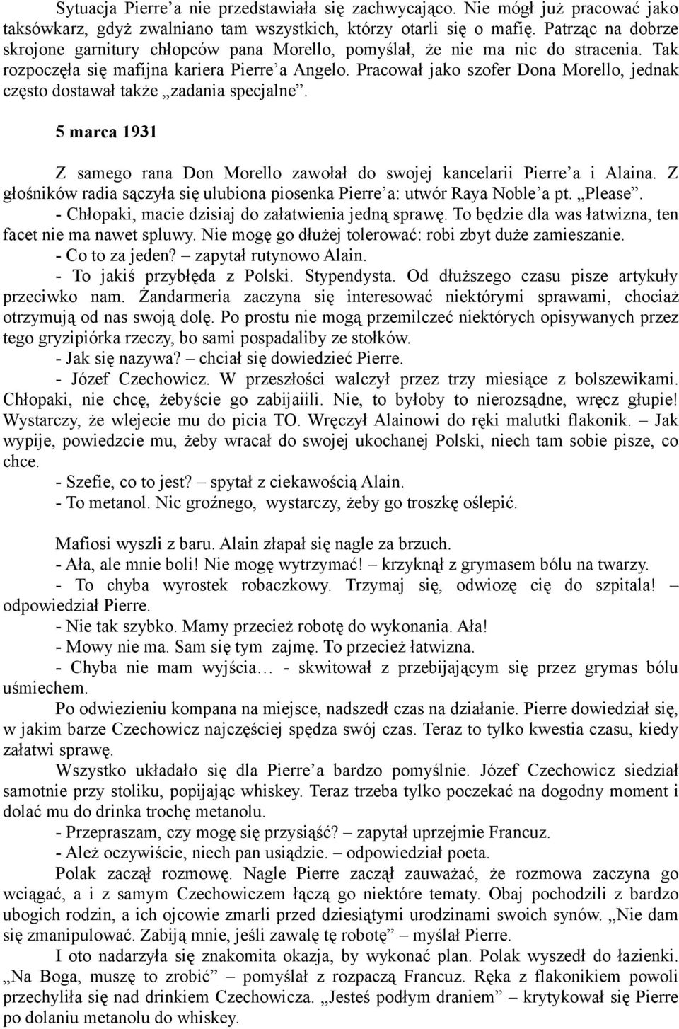 Pracował jako szofer Dona Morello, jednak często dostawał także zadania specjalne. 5 marca 1931 Z samego rana Don Morello zawołał do swojej kancelarii Pierre a i Alaina.