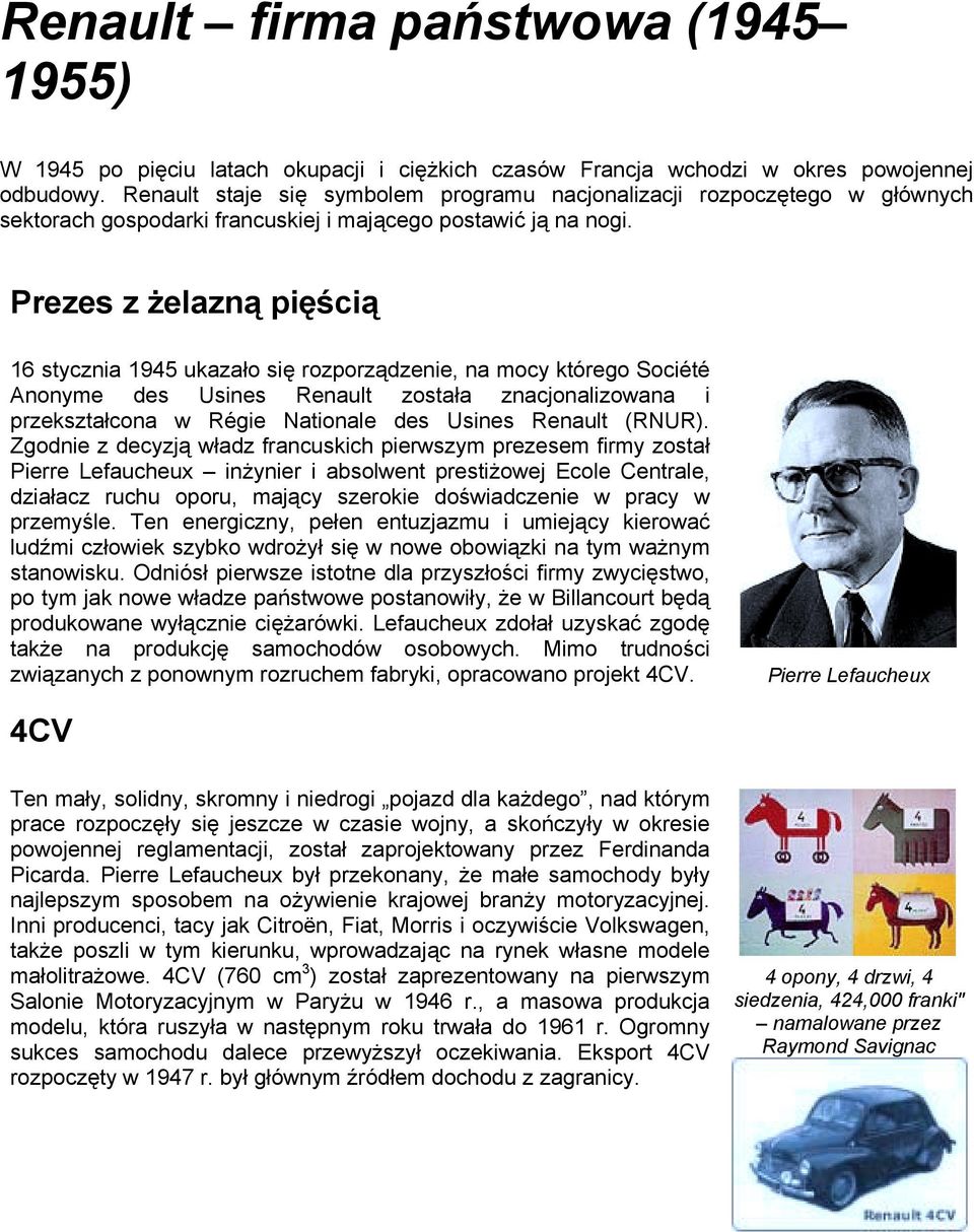 Prezes z żelazną pięścią 16 stycznia 1945 ukazało się rozporządzenie, na mocy którego Société Anonyme des Usines Renault została znacjonalizowana i przekształcona w Régie Nationale des Usines Renault