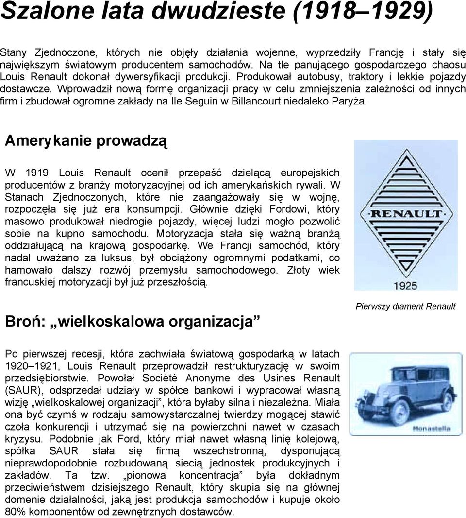 Wprowadził nową formę organizacji pracy w celu zmniejszenia zależności od innych firm i zbudował ogromne zakłady na Ile Seguin w Billancourt niedaleko Paryża.