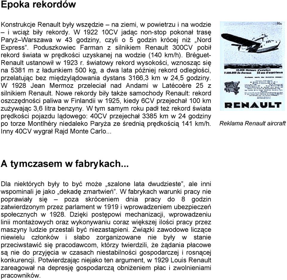 Poduszkowiec Farman z silnikiem Renault 300CV pobił rekord świata w prędkości uzyskanej na wodzie (140 km/h). Bréguet- Renault ustanowił w 1923 r.