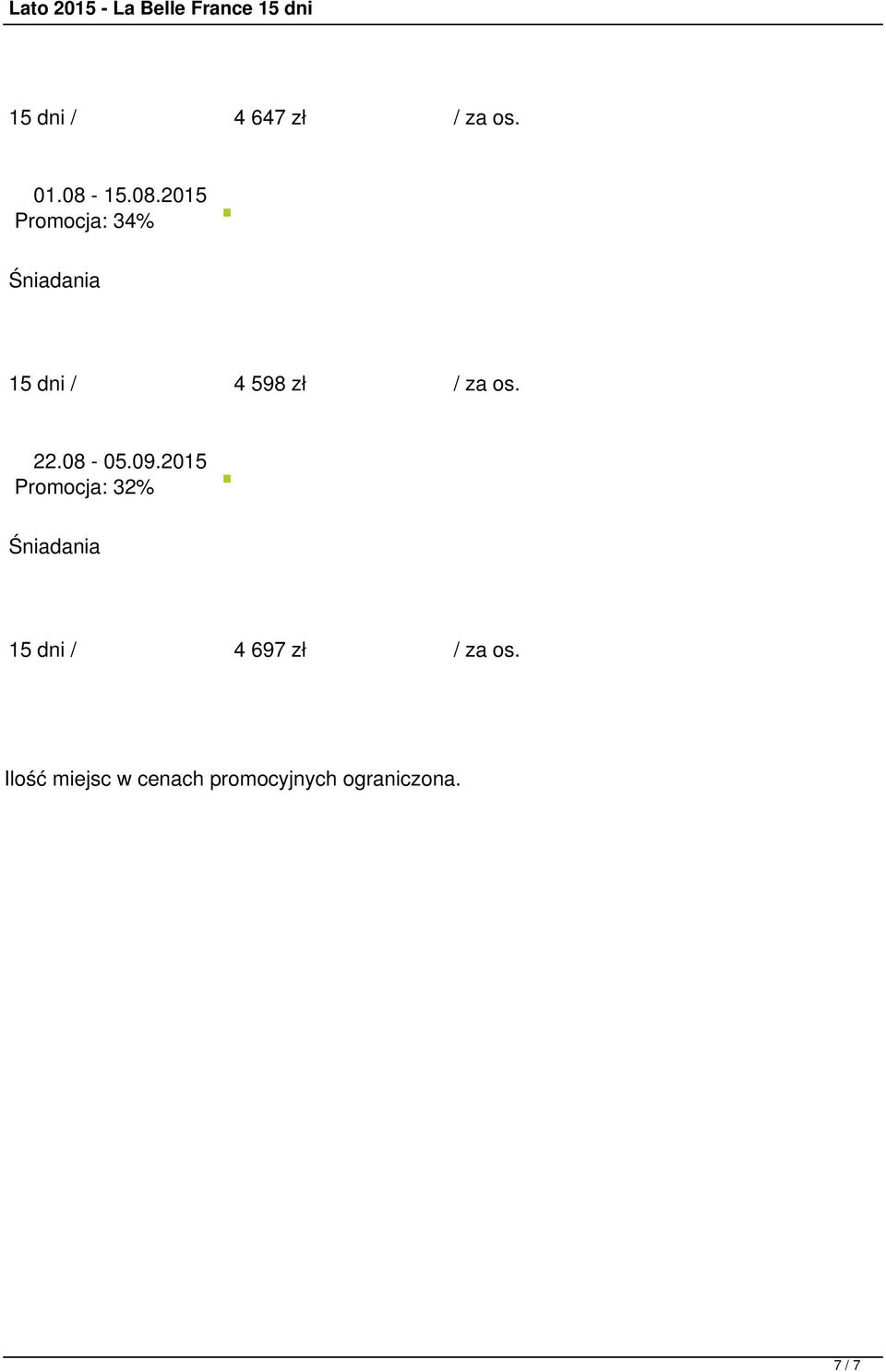 2015 Promocja: 34% 15 dni / 4 598 zł / za os. 22.