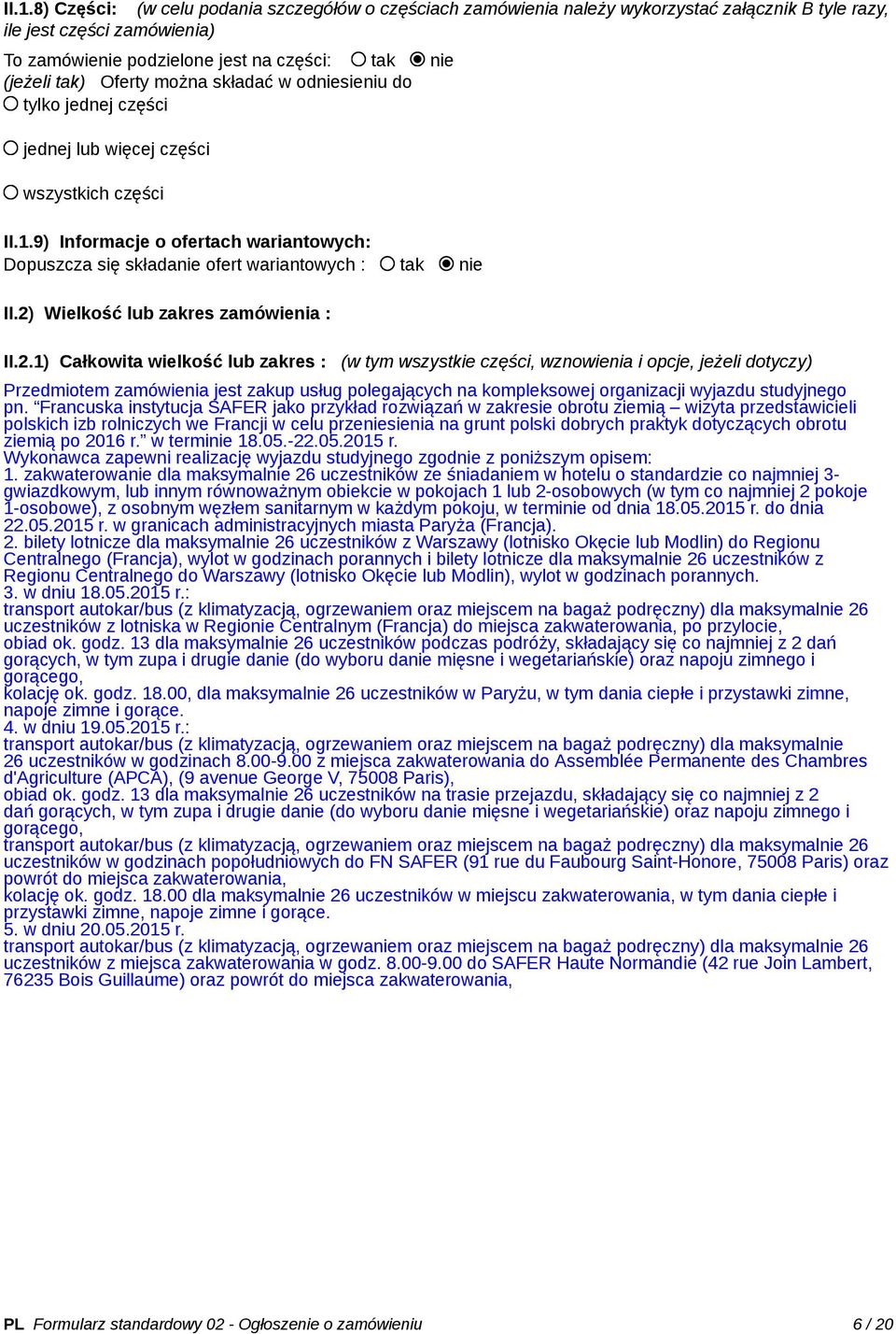 9) Informacje o ofertach wariantowych: Dopuszcza się składanie ofert wariantowych : tak nie II.2)