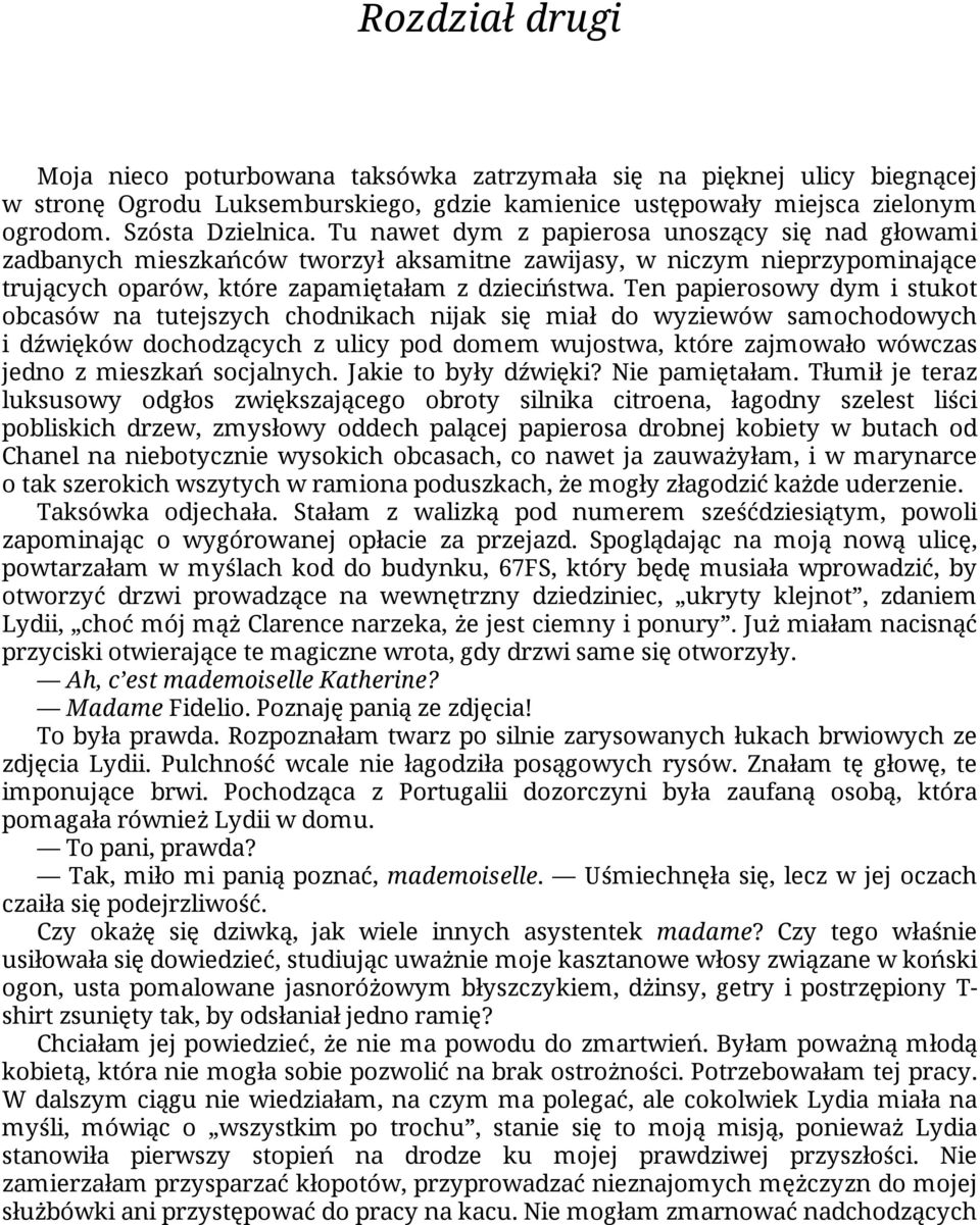 Ten papierosowy dym i stukot obcasów na tutejszych chodnikach nijak się miał do wyziewów samochodowych i dźwięków dochodzących z ulicy pod domem wujostwa, które zajmowało wówczas jedno z mieszkań